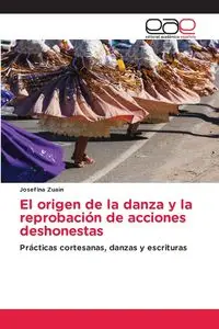 El origen de la danza y la reprobación de acciones deshonestas - Josefina Zuain