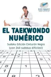 El taekwondo numérico | Sudoku Edición Cinturón Negro (¡con 240 sudokus difíciles!) - Puzzle Therapist