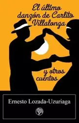 El último danzón de Carlito Villalonga y otros cuentos - Ernesto Lozada-Uzuriaga