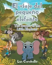 El viaje del pequeño elefante - The Journey of the Little Elephant - Luz Caraballo