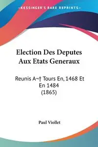 Election Des Deputes Aux Etats Generaux - Paul Viollet