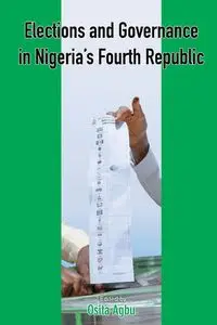 Elections and Governance in Nigeria's Fourth Republic - Agbu Osita