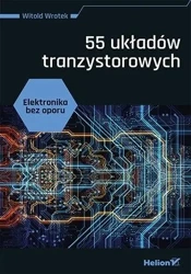Elektronika bez oporu. 55 układów tranzystorowych - Witold Wrotek
