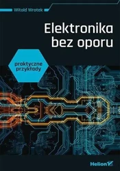 Elektronika bez oporu. Praktyczne przykłady - Witold Wrotek