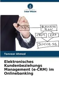 Elektronisches Kundenbeziehungs Management (e-CRM) im Onlinebanking - Ahmed Tanveer