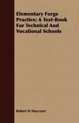 Elementary Forge Practice; A Text-Book For Technical And Vocational Schools - Robert Harcourt H