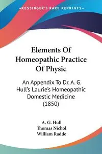 Elements Of Homeopathic Practice Of Physic - Hull A. G.
