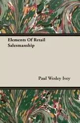 Elements Of Retail Salesmanship - Ivey Paul Wesley