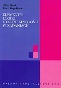 Elementy logiki i teorii mnogości w zadaniach - Marek Wiktor, Janusz Onyszkiewicz
