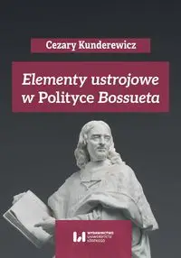 Elementy ustrojowe w „Polityce” Bossueta - Cezary Kunderewicz, Anna Pikulska-Radomska, Adam Wielomski