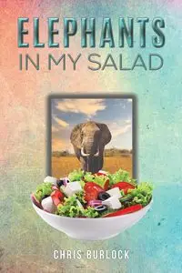 Elephants in My Salad - Chris Burlock