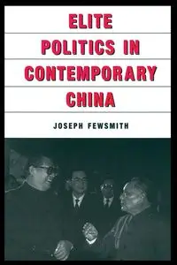 Elite Politics in Contemporary China - Joseph Fewsmith