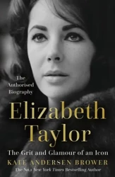 Elizabeth Taylor.  The Grit and Glamour of an Icon wer. angielska - Kate Andersen Brower