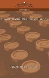 Elizabeth and Her German Garden - Elizabeth Arnim