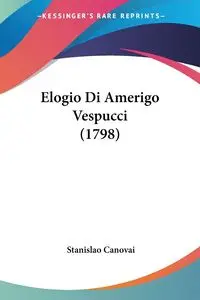 Elogio Di Amerigo Vespucci (1798) - Canovai Stanislao