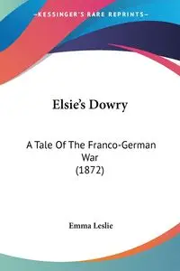 Elsie's Dowry - Leslie Emma