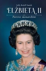 Elżbieta II. Portret monarchii - Sally Bedell Smith