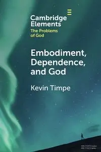 Embodiment, Dependence, and God - Kevin Timpe