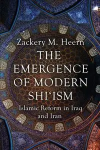 Emergence of Modern Shi'ism - Heern Zackery M