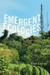 Emergent Ecologies - Kirksey Eben