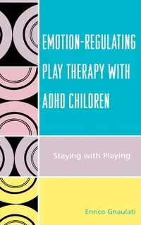 Emotion-Regulating Play Therapy with ADHD Children - Gnaulati Enrico