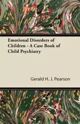 Emotional Disorders of Children - A Case Book of Child Psychiatry - Gerald H. Pearson J.