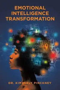 Emotional Intelligence Transformation - Kimberly Pinckney Dr.