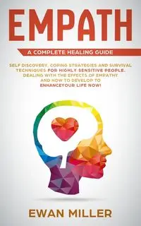 Empath - A Complete Healing Guide - Miller Ewan