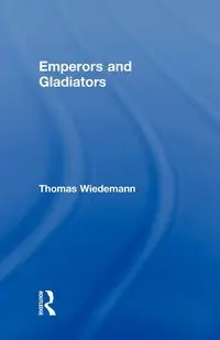 Emperors and Gladiators - Thomas Wiedemann