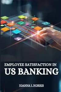 Employee satisfaction in US banking - Norris Joanna J.