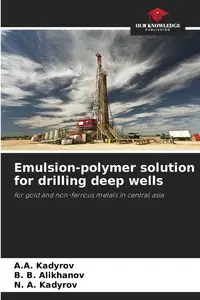 Emulsion-polymer solution for drilling deep wells - Kadyrov A.A.