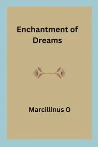 Enchantment of Dreams - O Marcillinus