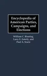 Encyclopedia of American Parties, Campaigns, and Elections - William C. Binning