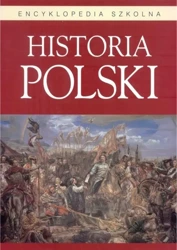 Encyklopedia szkolna. Historia Polski BELLONA - praca zbiorowa