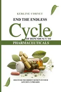 End the Endless Cycle of Dependency to Pharmaceuticals - Cornet Kerline