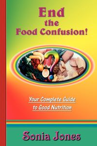 End the Food Confusion - Sonia Jones