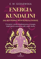 Energia kundalini.. Jak aktywować wewnętrzną.. - E. W. Godlewska