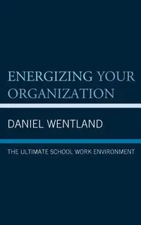 Energizing Your Organization - Daniel Wentland