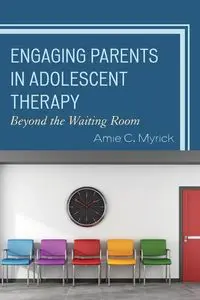 Engaging Parents in Adolescent Therapy - Amie Myrick