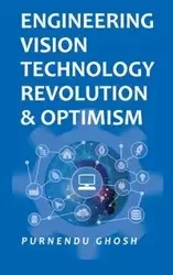 Engineering Vision Technology Revolution & Optimism - Ghosh Purnendu