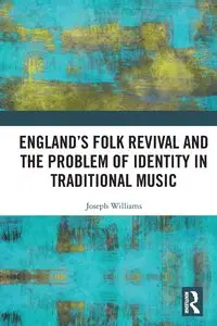 England's Folk Revival and the Problem of Identity in Traditional Music - Williams Joseph