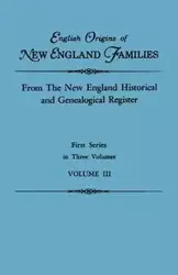 English Origins of New England Families. from the New England Historical and Genealogical Register. First Series, in Three Volumes. Volume III - Gary Boyd Ed. Roberts