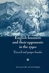 English feminists and their opponents in the 1790s - William Stafford