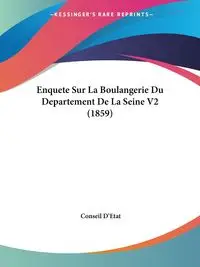 Enquete Sur La Boulangerie Du Departement De La Seine V2 (1859) - D'Etat Conseil