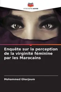 Enquête sur la perception de la virginité féminine par les Marocains - Mohammed Gharjoum