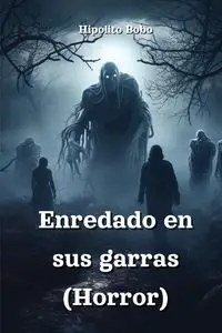 Enredado en  sus garras (Horror) - Hipolito Bobo