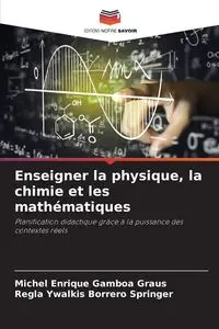 Enseigner la physique, la chimie et les mathématiques - Michel Enrique Gamboa Graus