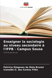 Enseigner la sociologie au niveau secondaire à l'IFPB - Campus Sousa - Brunet Patrícia Diógenes de Melo