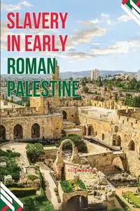 Enslaved Realities in Ancient Palestine - Elisa Kozey