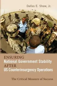 Ensuring National Government Stability After US Counterinsurgency Operations - Dallas E. Shaw